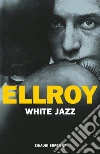 White jazz libro di Ellroy James