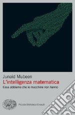 L'intelligenza matematica. Cosa abbiamo che le macchine non hanno libro