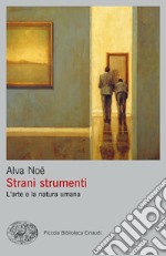 Strani strumenti. L'arte e la natura umana