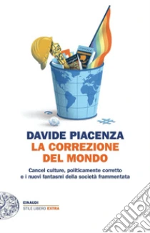 La correzione del mondo. Cancel culture, politicamente corretto e i nuovi fantasmi della societ� frammentata