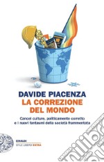 La correzione del mondo. Cancel culture, politicamente corretto e i nuovi fantasmi della società frammentata libro