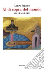 Al di sopra del mondo. Vite di santi stiliti libro