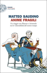 Anime fragili. Un viaggio con Platone e Aristotele tra le vulnerabilità del nostro tempo libro