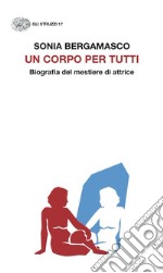 Un corpo per tutti. Biografia del mestiere di attrice