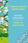 Travolgente primavera. David Hockney in Normandia libro