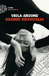 Grande meraviglia libro di Ardone Viola