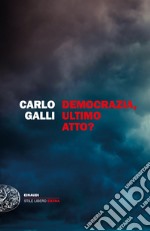 Democrazia, ultimo atto? libro