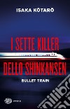 I sette killer dello Shinkansen. Bullet train libro