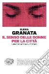 Il senso delle donne per la città. Curiosità, ingegno, apertura libro