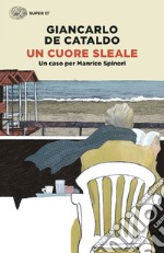 Un cuore sleale. Un caso per Manrico Spinori libro