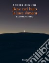 Dove nel buio la luce dimora. La storia del faro libro