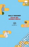 Dove sei, mondo bello libro di Rooney Sally