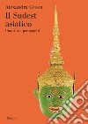 Il Sudest asiatico. Una storia per oggetti. Ediz. illustrata libro di Green Alexandra