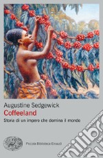 Coffeeland. Storia di un impero che domina il mondo libro