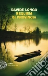 Requiem di provincia libro di Longo Davide