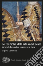 Le tecniche dell'arte medievale. Materiali, lavorazioni e percezione visiva libro