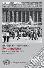 Roma moderna. Due secoli di storia urbanistica. Nuova ediz. libro