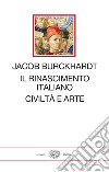 Il Rinascimento italiano. Civiltà e arte libro di Burckhardt Jacob Ghelardi M. (cur.)