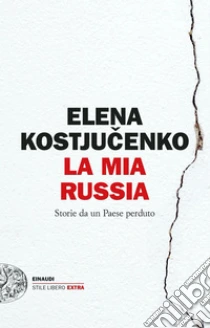 La mia Russia. Storie da un Paese perduto