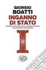 Inganno di Stato. Intrighi e tradimenti della polizia politica tra fascismo e Repubblica libro