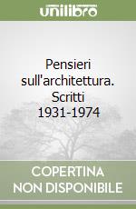 Pensieri sull'architettura. Scritti 1931-1974 libro