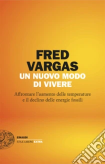 Un nuovo modo di vivere. Affrontare l'aumento delle temperature e il declino delle energie fossili