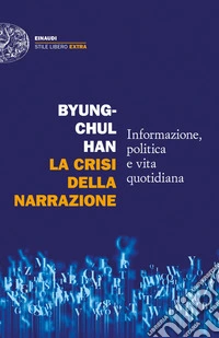 La crisi della narrazione. Informazione, politica e vita quotidiana