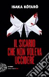 Il sicario che non voleva uccidere libro di Isaka Kotaro