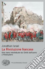 La rivoluzione francese. Una storia intellettuale dai Diritti dell'uomo a Robespierre