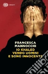 Io Khaled vendo uomini e sono innocente libro di Mannocchi Francesca