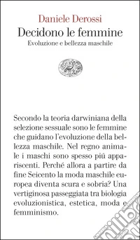 Decidono le femmine. Evoluzione e bellezza maschile libro