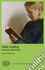 Close reading. Il piacere della lettura libro