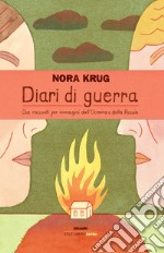 Diari di guerra. Due racconti per immagini dall'Ucraina e dalla Russia