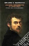 Jacomo Tintoretto & i suoi figli. Storia di una famiglia veneziana libro di Mazzucco Melania G.