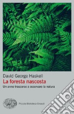 La foresta nascosta. Un anno trascorso a osservare la natura libro