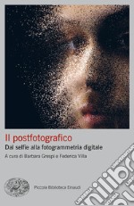 Il postfotografico. Dal selfie alla fotogrammetria digitale libro