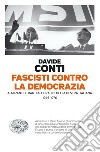 Fascisti contro la democrazia. Almirante e Rauti alle radici della destra italiana (1946-1976) libro di Conti Davide