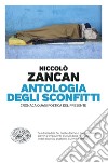 Antologia degli sconfitti. Cronaca quasi poetica del presente libro di Zancan Niccolò