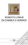 Da Cimabue a Morandi libro