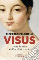 Visus. Storie del volto dall'antichità al selfie libro