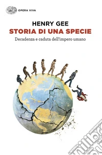 Storia di una specie. Decadenza e caduta dell'impero umano libro