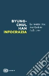 Infocrazia. Le nostre vite manipolate dalla rete libro di Han Byung-Chul