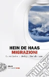 Migrazioni. La verità oltre le ideologie. Dati alla mano libro di Haas Hein de