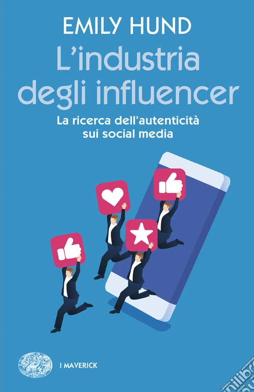 L'industria degli influencer. La ricerca dell'autenticit� sui social media