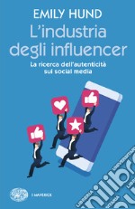 L'industria degli influencer. La ricerca dell'autenticità sui social media