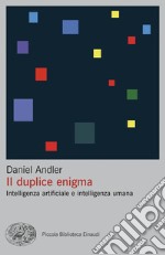 Il duplice enigma. Intelligenza artificiale e intelligenza umana libro