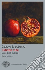 Il diritto mite. Legge, diritti, giustizia. Nuova ediz. libro