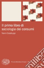 Il primo libro di sociologia dei consumi libro