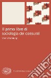 Il primo libro di sociologia dei consumi libro di Codeluppi Vanni