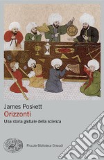 Orizzonti. Una storia globale della scienza libro